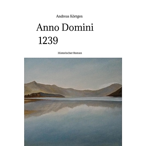 Anno Domini 1239  -  Stauferzeit , Hochmittelalter / Kinder des Staunens Bd.4, Andreas Körtgen