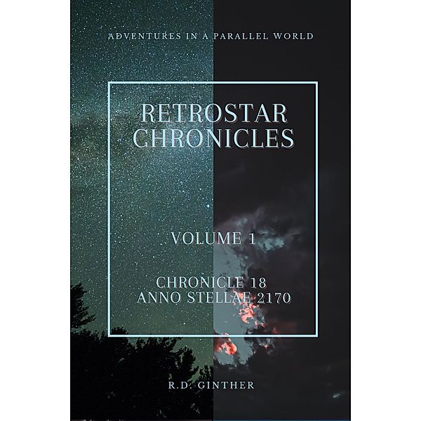 Anno Stellae 2170 (RetroStar Chronicles, #1) / RetroStar Chronicles, R. D. Ginther