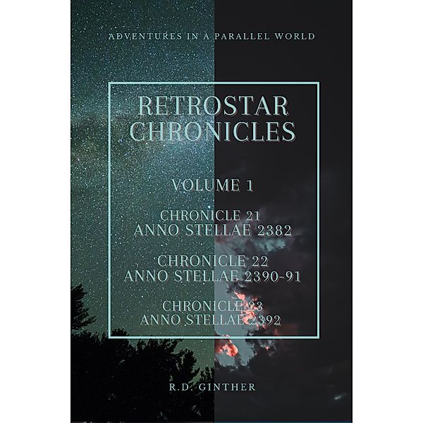 Anno Stellae 2382, Anno Stellae 2390-91, Anno Stellae  2392 (RetroStar Chronicles, #1) / RetroStar Chronicles, R. D. Ginther