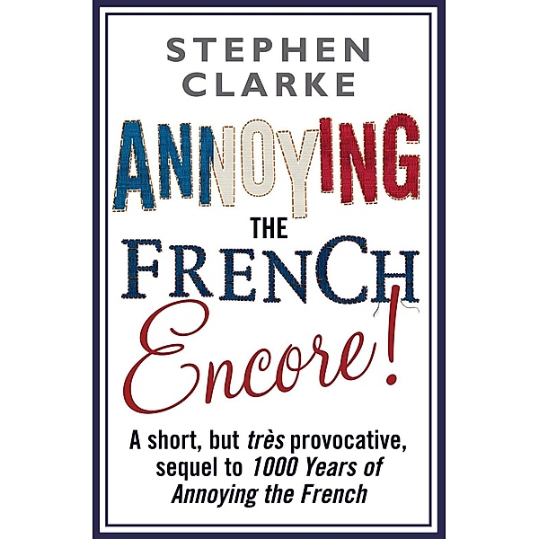 Annoying The French Encore!, Stephen Clarke