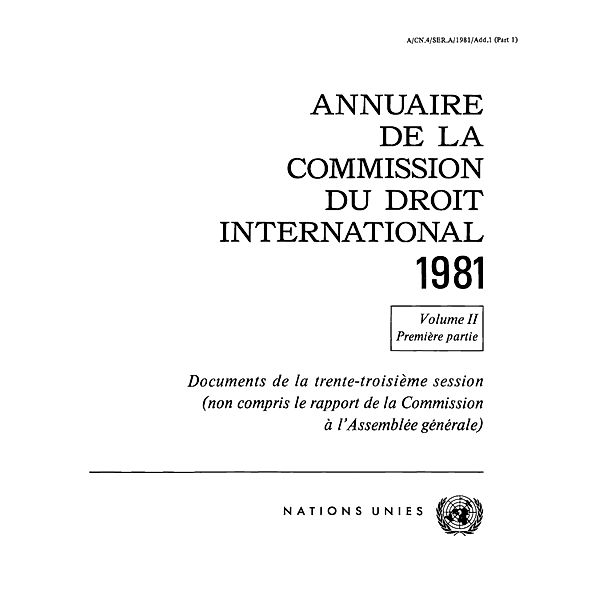 Annuaire de la Commission du Droit International: Annuaire de la Commission du Droit International 1981, Vol. II, Partie 1