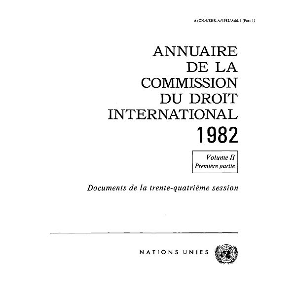 Annuaire de la Commission du Droit International: Annuaire de la Commission du Droit International 1982, Vol. II, Partie 1