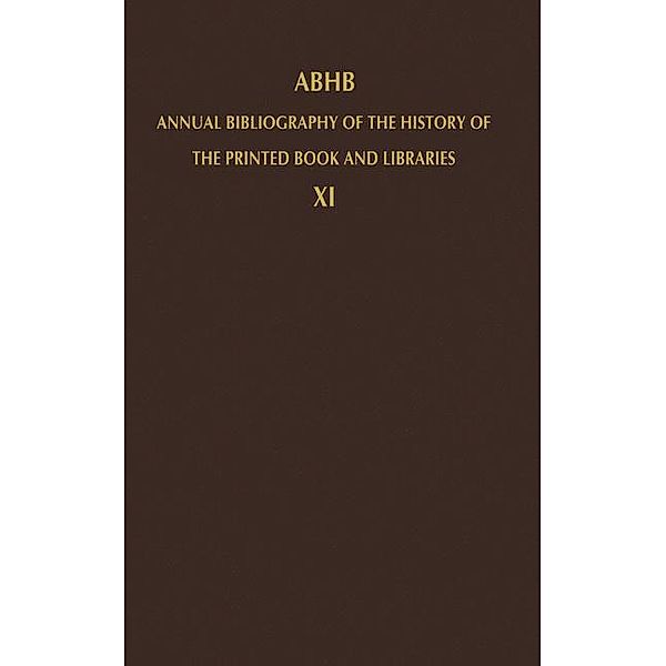 Annual Bibliography of the History of the Printed Book and Libraries (ABHB): Vol.11 ABHB Annual Bibliography of the History of the Printed Book and Libraries