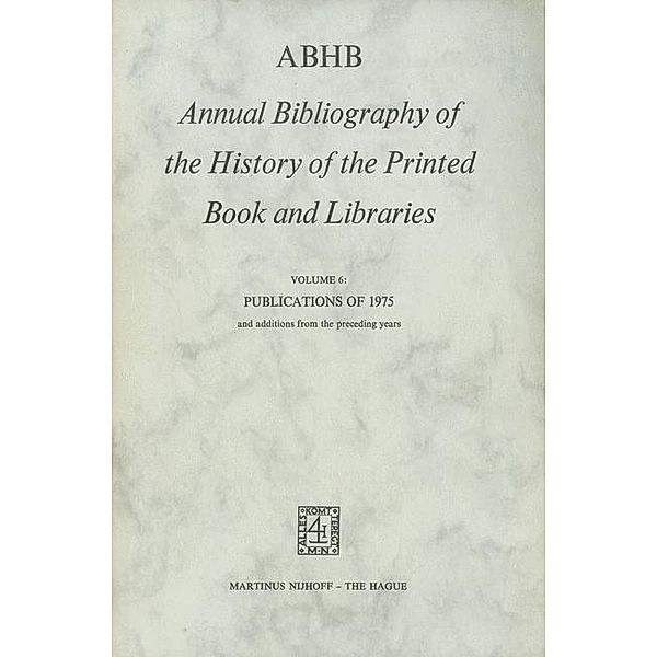 Annual Bibliography of the History of the Printed Book and Libraries (ABHB): Vol.6 ABHB Annual Bibliography of the History of the Printed Book and Libraries