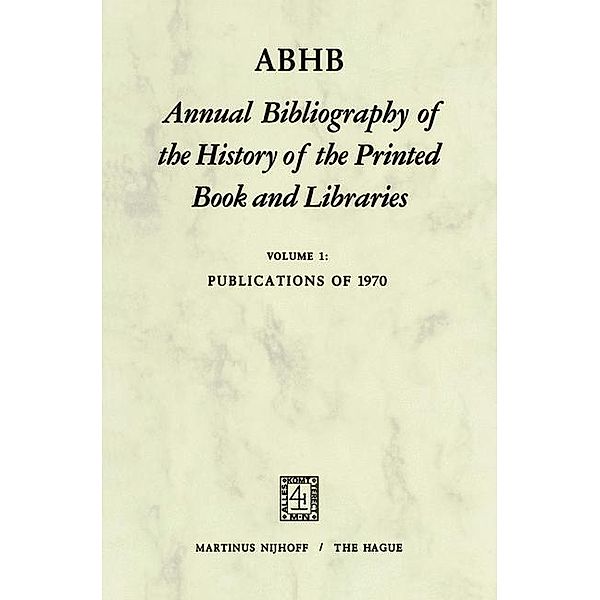 Annual Bibliography of the History of the Printed Book and Libraries (ABHB): Vol.1 ABHB Annual Bibliography of the History of the Printed Book and Libraries