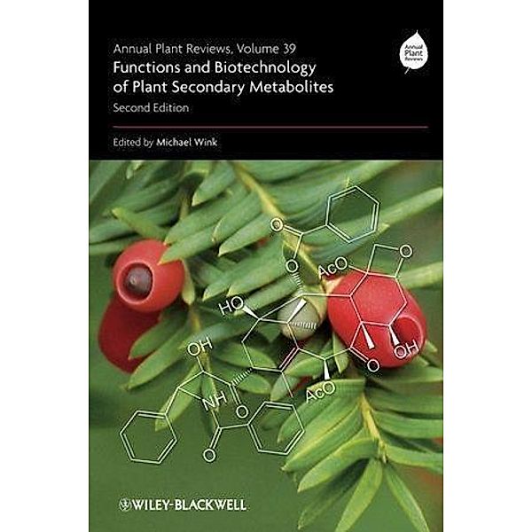 Annual Plant Reviews, Volume 39, Functions and Biotechnology of Plant Secondary Metabolites / Annual Plant Reviews, Michael Wink