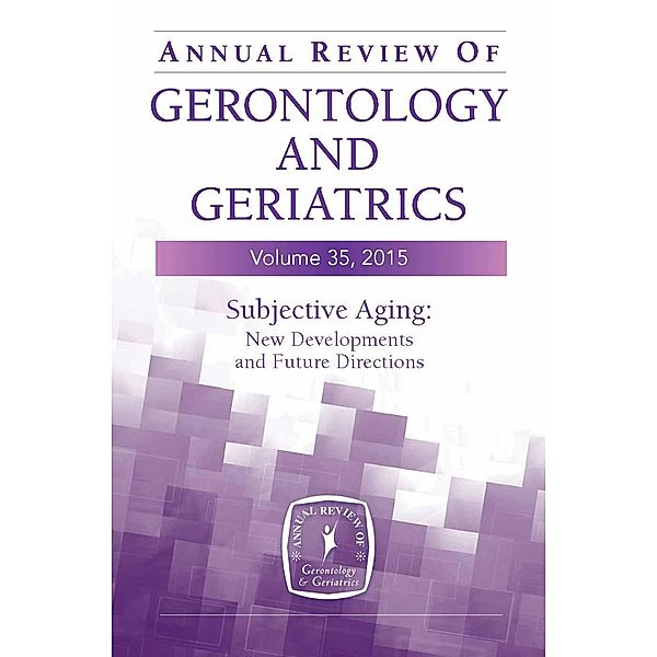 Annual Review of Gerontology and Geriatrics, Volume 35, 2015