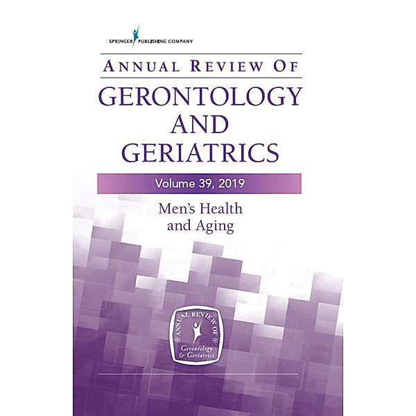 Annual Review of Gerontology and Geriatrics, Volume 39, 2019