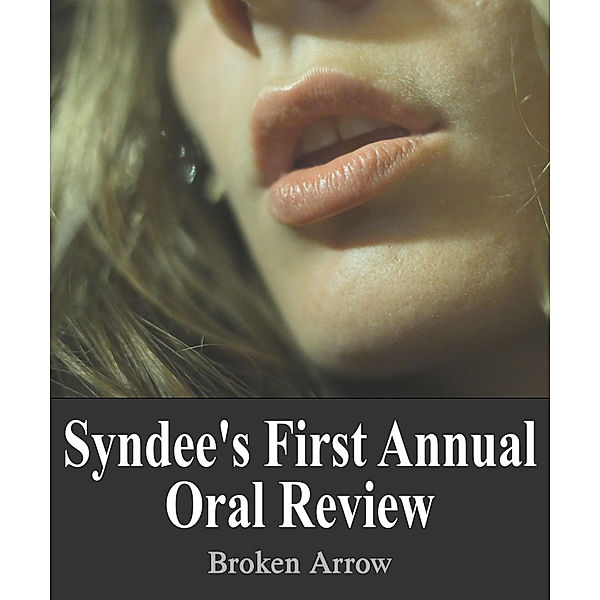 Annual Reviews: Syndee's First Annual Oral Review, Broken Arrow