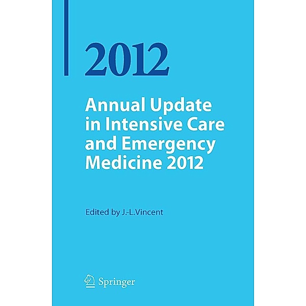 Annual Update in Intensive Care and Emergency Medicine 2012 / Annual Update in Intensive Care and Emergency Medicine Bd.2012, Jean-Louis Vincent