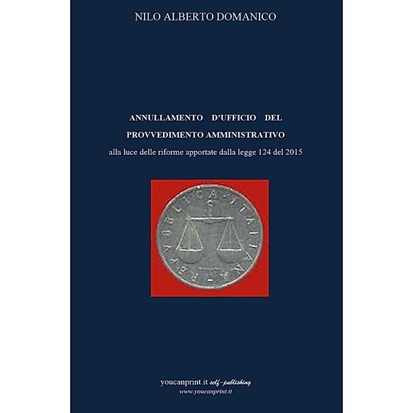 Annullamento d'ufficio del provvedimento amministrativo alla luce delle riforme apportate dalla legge 124 del 2015, Nilo Alberto Domanico