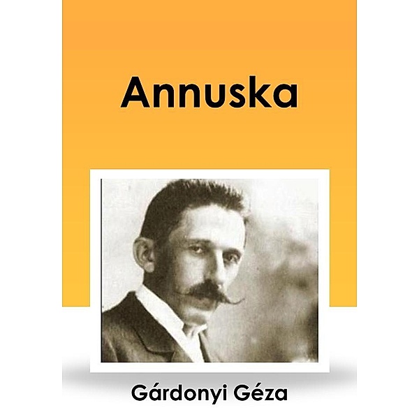 Annuska, Géza Gárdonyi