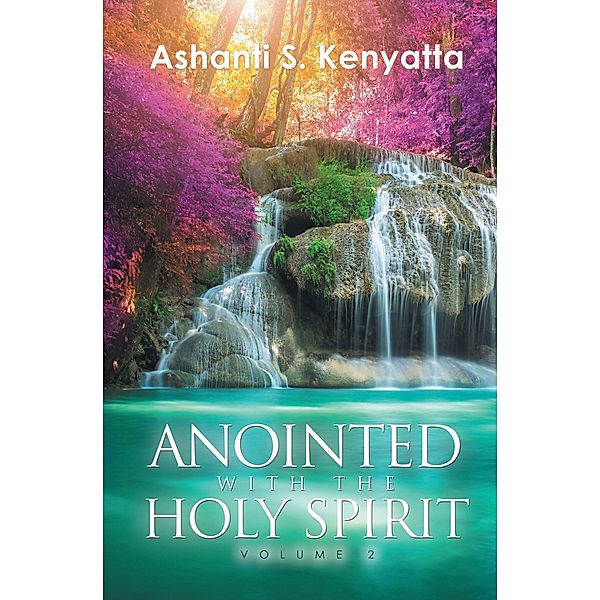 Anointed with the Holy Spirit, Ashanti S. Kenyatta