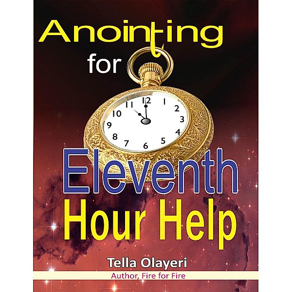 Anointing for Eleventh Hour Help, Tella Olayeri