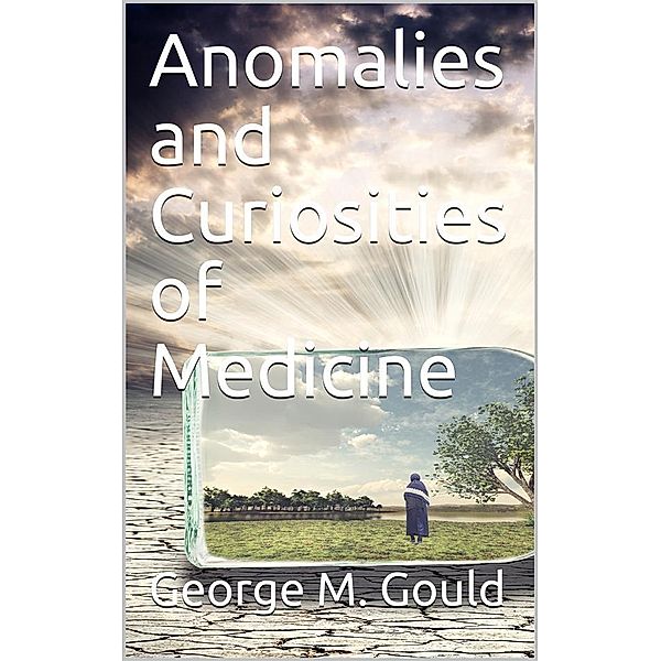 Anomalies and Curiosities of Medicine, Walter L. Pyle