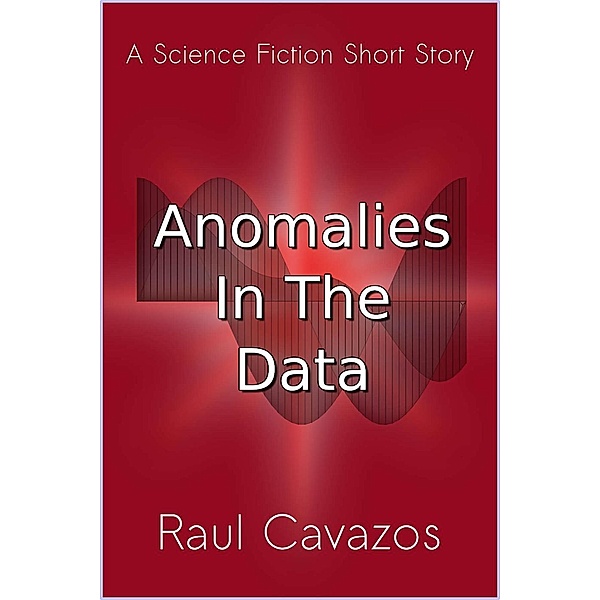 Anomalies in the Data, Raul Cavazos