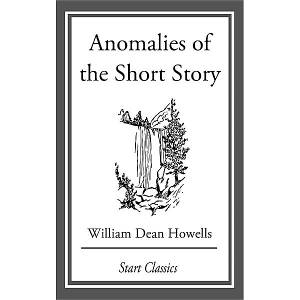 Anomalies of the Short Story, William Dean Howells