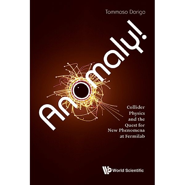 Anomaly! Collider Physics and the Quest for New Phenomena at Fermilab, Tommaso Dorigo