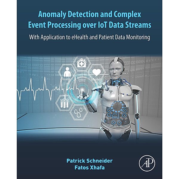 Anomaly Detection and Complex Event Processing Over IoT Data Streams, Patrick Schneider, Fatos Xhafa