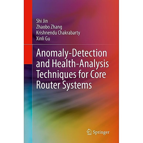 Anomaly-Detection and Health-Analysis Techniques for Core Router Systems, Shi Jin, Zhaobo Zhang, Krishnendu Chakrabarty, Xinli Gu