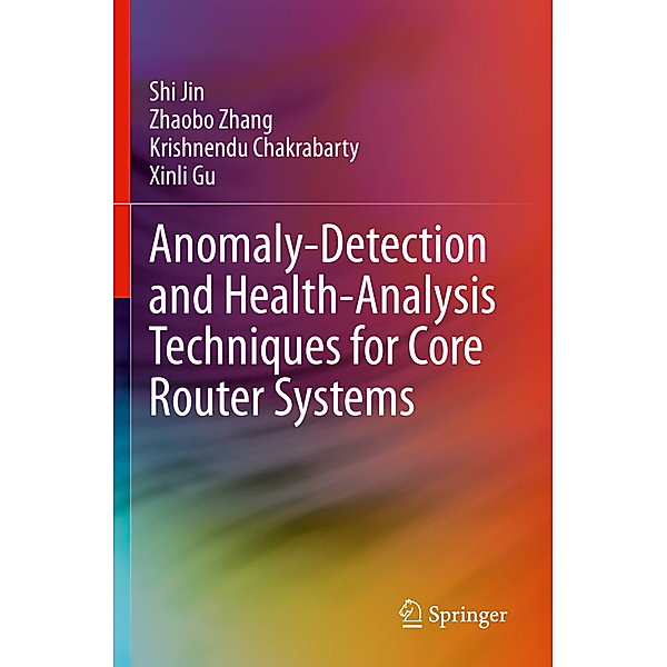 Anomaly-Detection and Health-Analysis Techniques for Core Router Systems, Shi Jin, Zhaobo Zhang, Krishnendu Chakrabarty, Xinli Gu