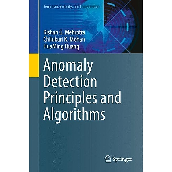 Anomaly Detection Principles and Algorithms, Kishan G. Mehrotra, Chilukuri K. Mohan, HuaMing Huang
