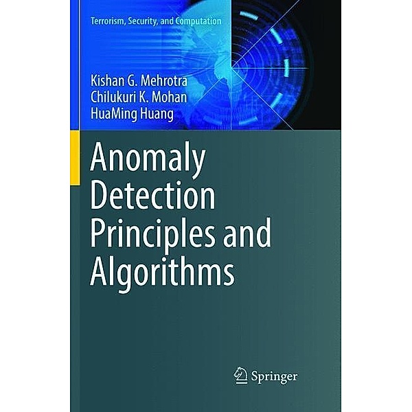 Anomaly Detection Principles and Algorithms, Kishan G. Mehrotra, Chilukuri K. Mohan, HuaMing Huang
