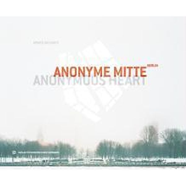 Anonyme Mitte Berlin. Anonymous Heart, Annett Gröschner, Florian Ebner