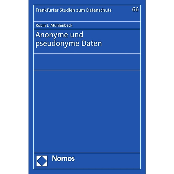 Anonyme und pseudonyme Daten / Frankfurter Studien zum Datenschutz Bd.66, Robin L. Mühlenbeck
