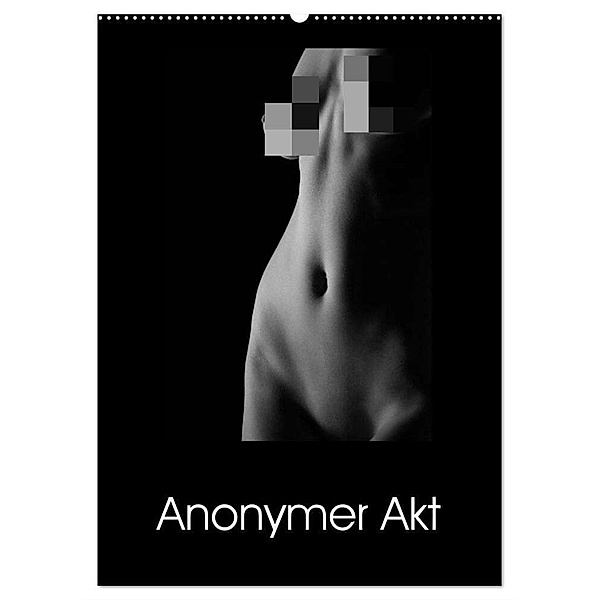 Anonymer Akt (Wandkalender 2024 DIN A2 hoch), CALVENDO Monatskalender, ralf kaiser