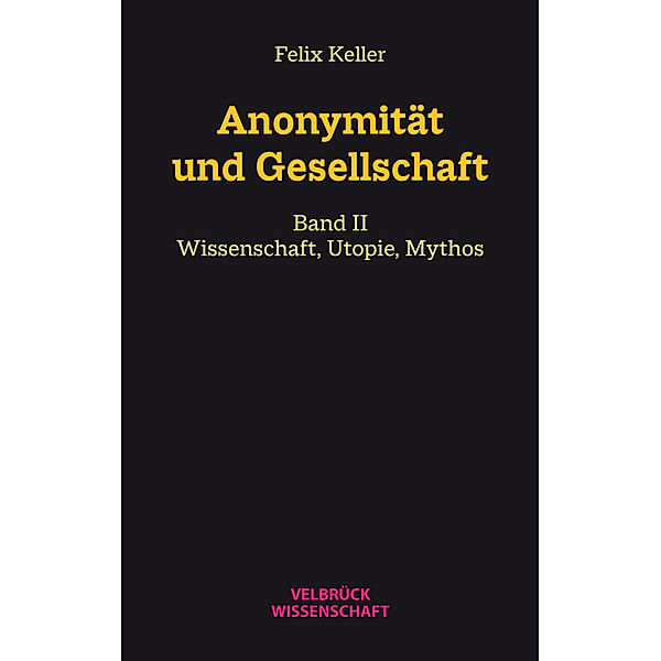 Anonymität und Gesellschaft Bd. II, Felix Keller