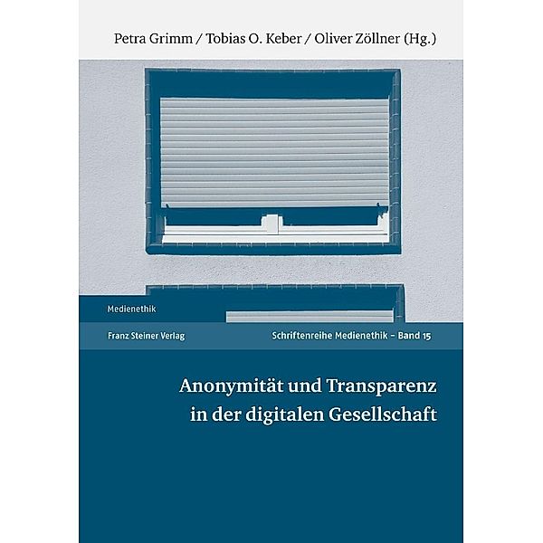 Anonymität und Transparenz in der digitalen Gesellschaft, Petra Grimm, Tobias O. Keber, Oliver Zöllner