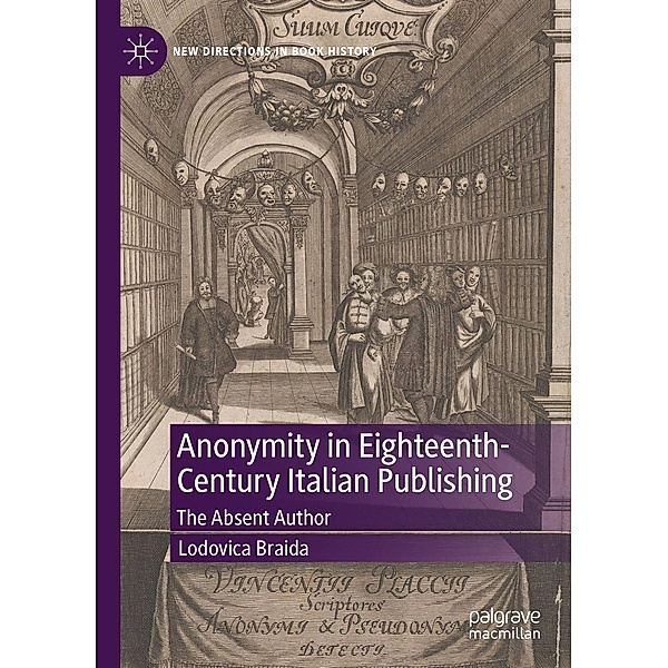 Anonymity in Eighteenth-Century Italian Publishing / New Directions in Book History, Lodovica Braida