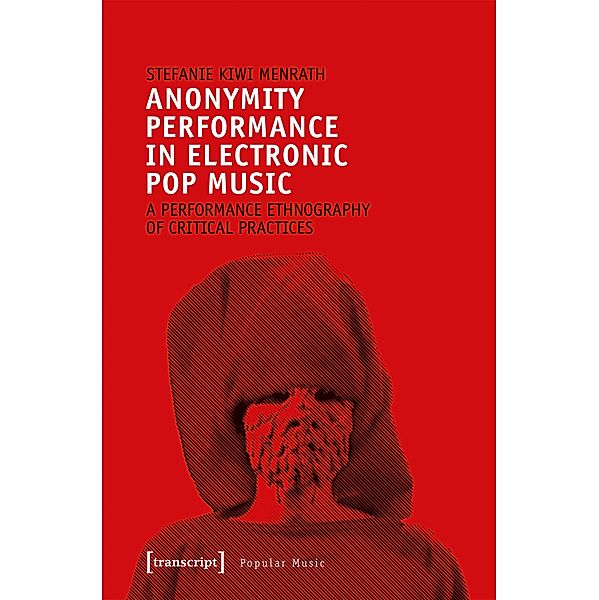 Anonymity Performance in Electronic Pop Music / Studien zur Popularmusik, Stefanie Kiwi Menrath