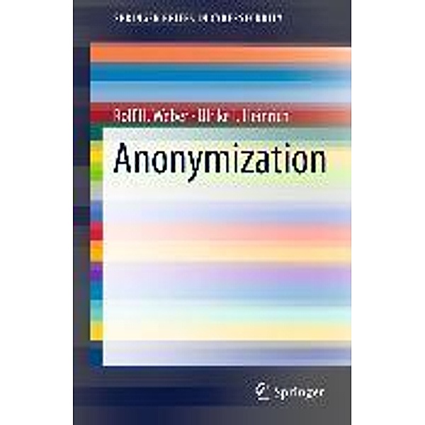 Anonymization / SpringerBriefs in Cybersecurity, Rolf H. Weber, Ulrike I. Heinrich