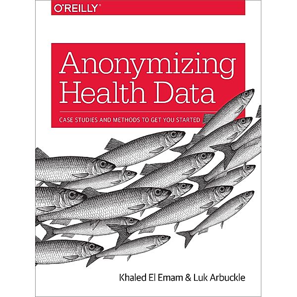 Anonymizing Health Data, Khaled El Emam