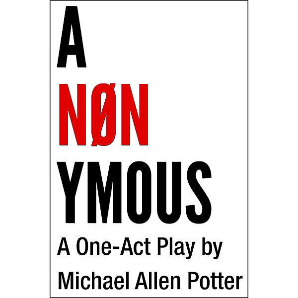 ANONYMOUS: A One-Act Play, Michael Allen Potter