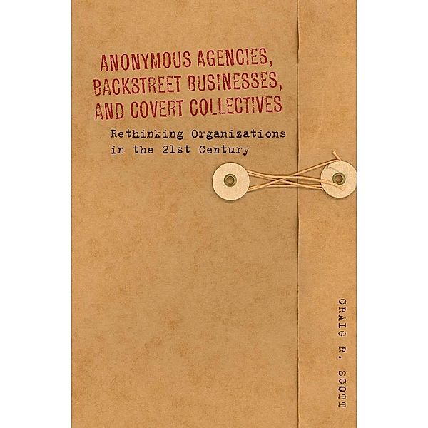 Anonymous Agencies, Backstreet Businesses, and Covert Collectives, Craig Scott