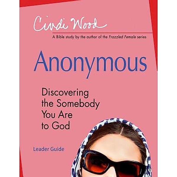 Anonymous - Women's Bible Study Leader Guide / Anonymous, Cindi Wood