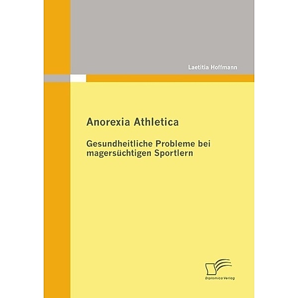 Anorexia Athletica - Gesundheitliche Probleme bei magersüchtigen Sportlern, Laetitia Hoffmann