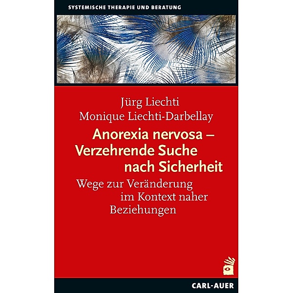 Anorexia nervosa - Verzehrende Suche nach Sicherheit, Jürg Liechti, Monique Liechti-Darbellay