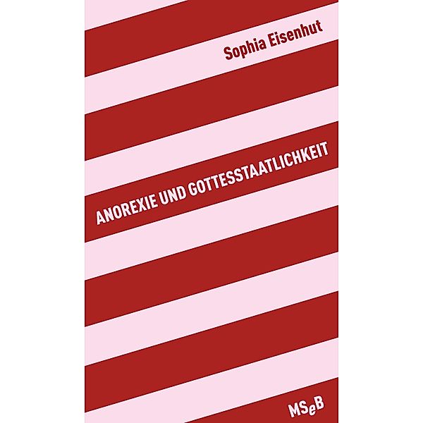 Anorexie und Gottesstaatlichkeit / MSeB, Sophia Eisenhut