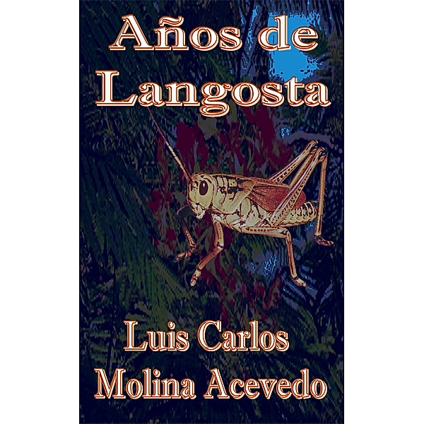 Años de Langosta, Luis Carlos Molina Acevedo