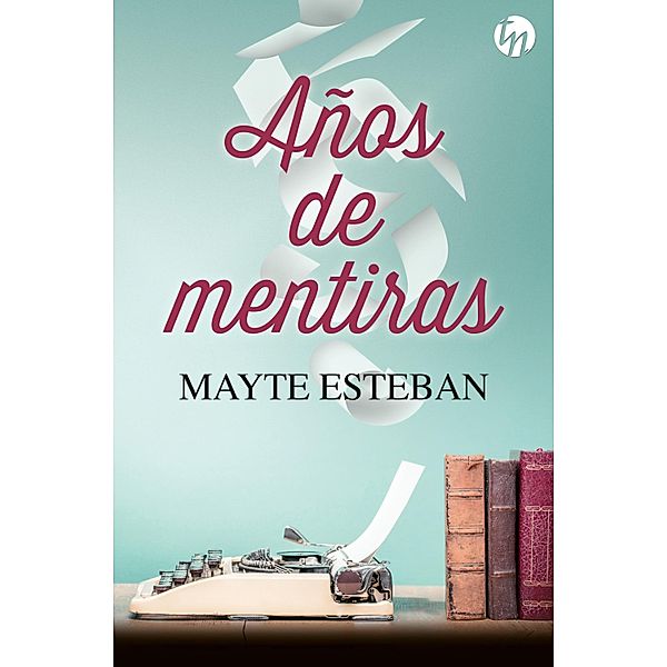 Años de mentiras / Top Novel, Mayte Esteban