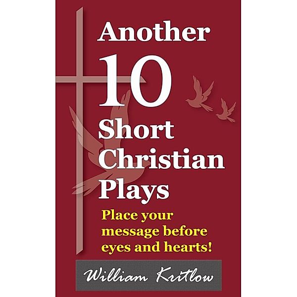 Another 10 Short Christian Plays / William Kritlow, William Kritlow
