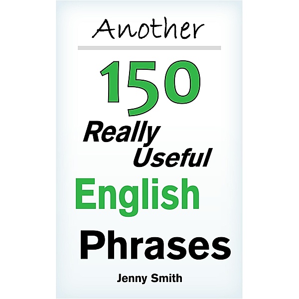 Another 150 Really Useful English Phrases. / 150 Really Useful English Phrases, Jenny Smith
