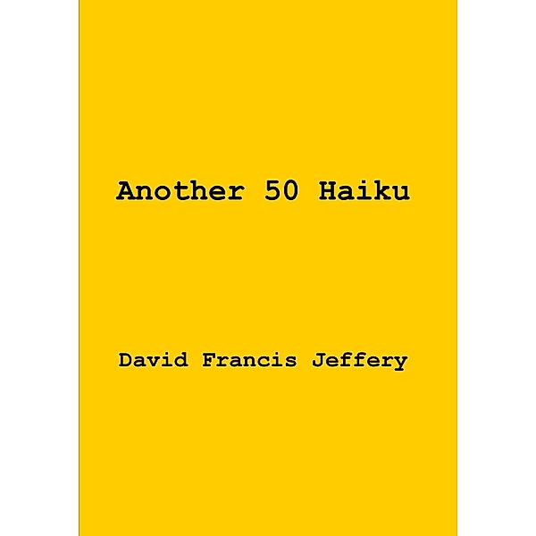 Another 50 Haiku, David Francis Jeffery