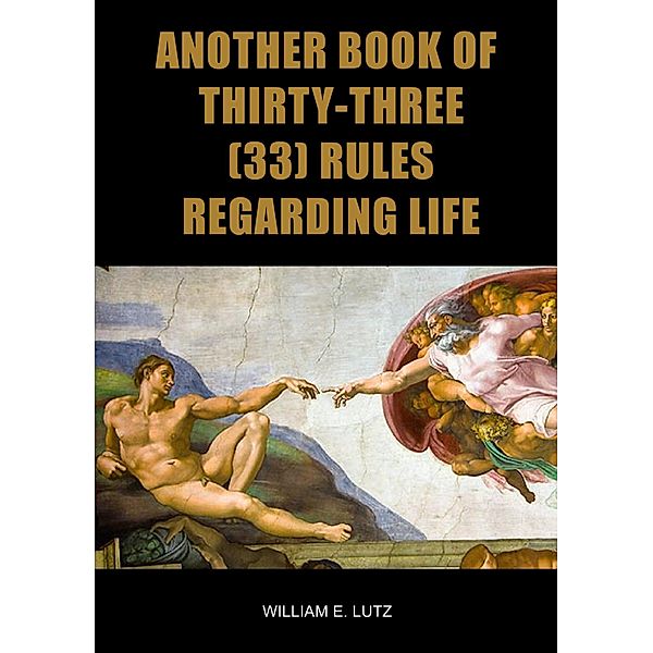 Another Book of Thirty-Three (33) Rules Regarding Life, William E. Lutz