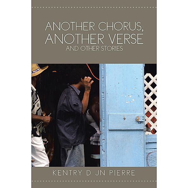 Another Chorus, Another Verse and Other Stories, Kentry Jn Pierre