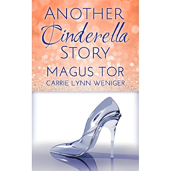 Another Cinderella Story (Storyteller Cosmetics, #2), Magus Tor, Carrie Lynn Weniger